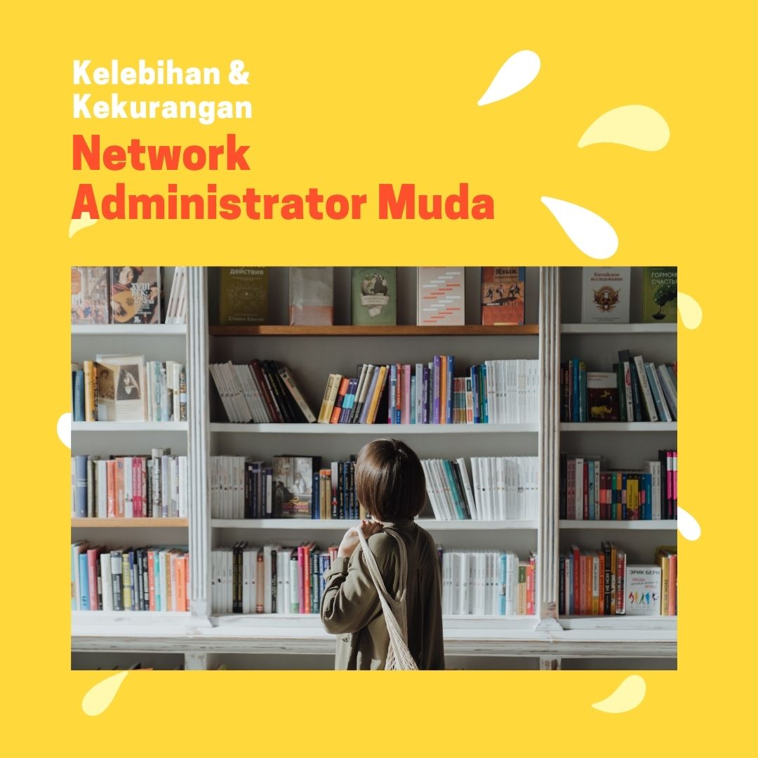 Kelebihan dan Kekurangan Menjadi Network Administrator Muda: Apa yang Harus Diketahui Sebelum Memilih Karir